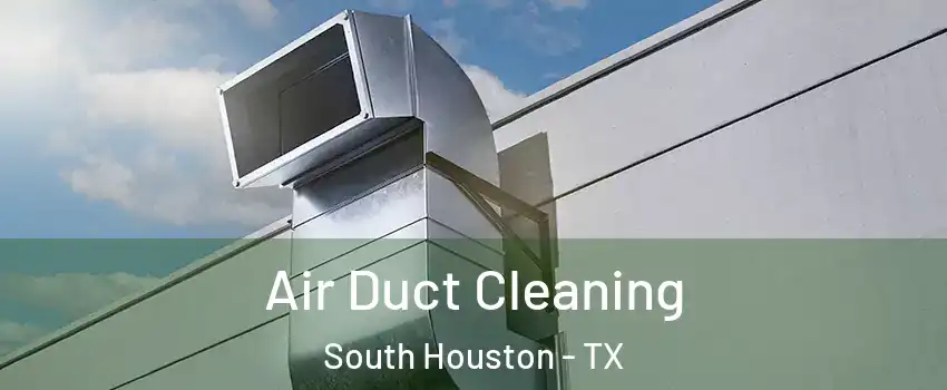  Air Duct Cleaning South Houston - TX