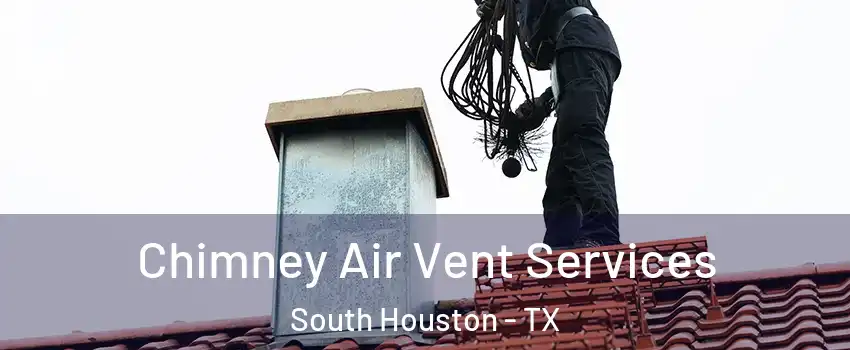  Chimney Air Vent Services South Houston - TX