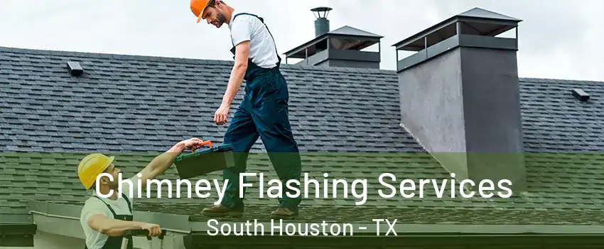  Chimney Flashing Services South Houston - TX