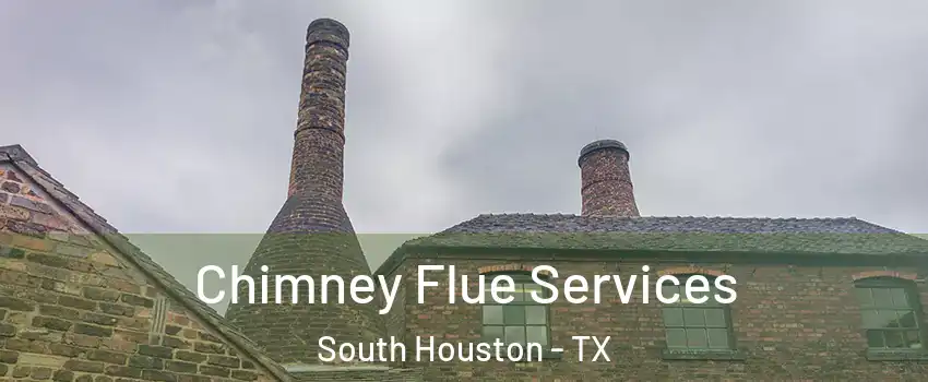 Chimney Flue Services South Houston - TX