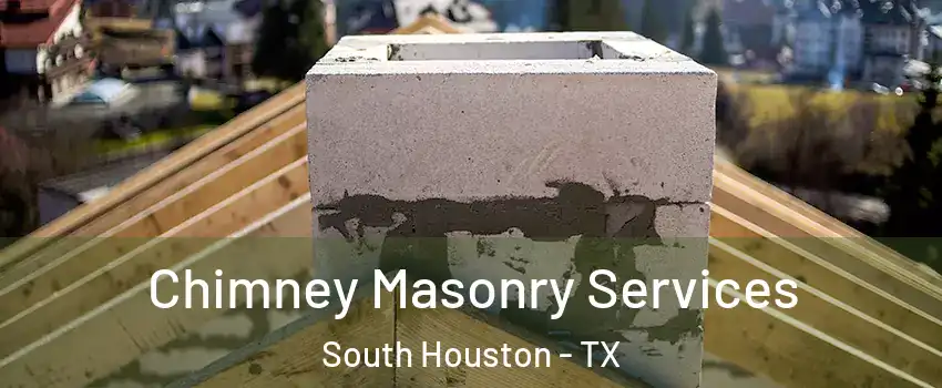  Chimney Masonry Services South Houston - TX