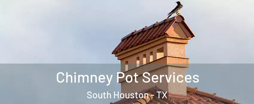  Chimney Pot Services South Houston - TX