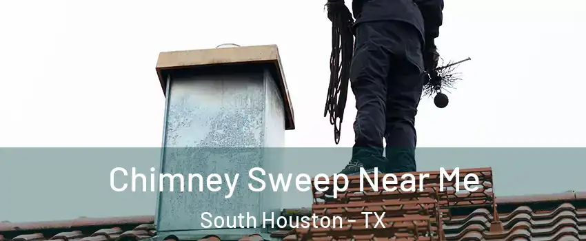  Chimney Sweep Near Me South Houston - TX