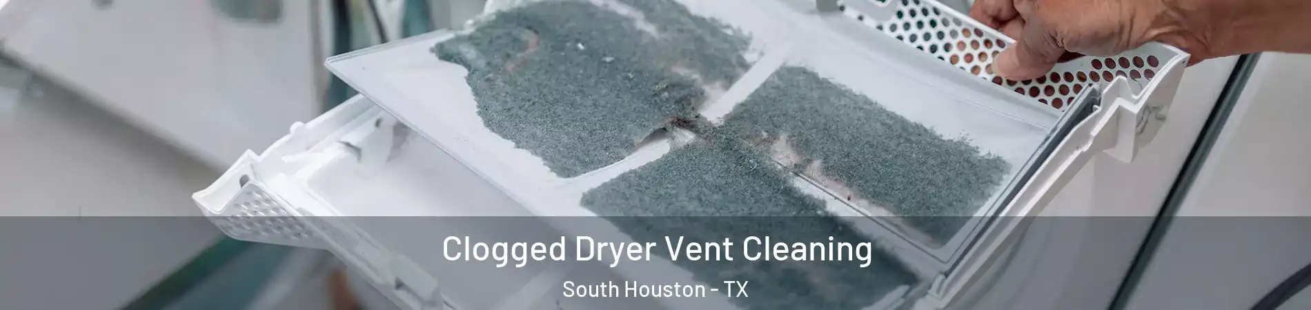  Clogged Dryer Vent Cleaning South Houston - TX