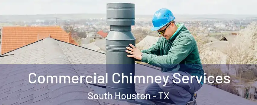  Commercial Chimney Services South Houston - TX