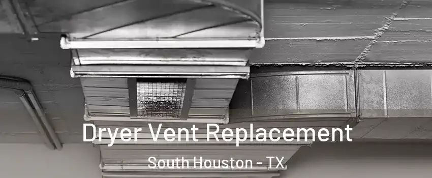  Dryer Vent Replacement South Houston - TX