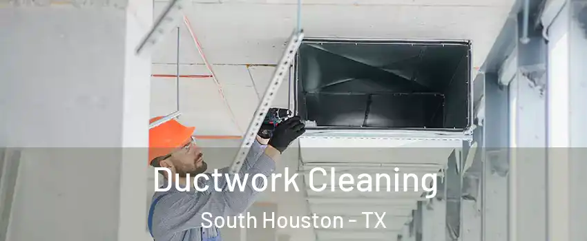  Ductwork Cleaning South Houston - TX