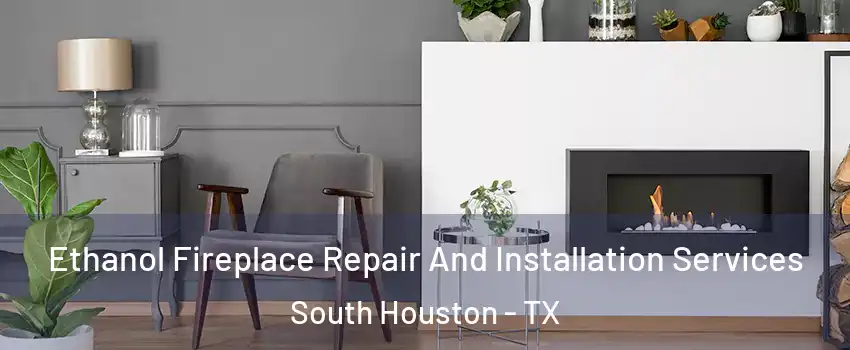  Ethanol Fireplace Repair And Installation Services South Houston - TX