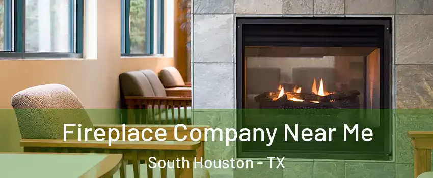  Fireplace Company Near Me South Houston - TX