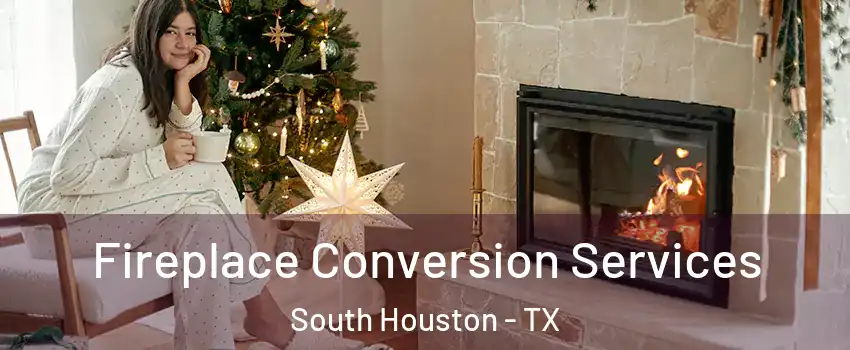 Fireplace Conversion Services South Houston - TX