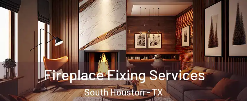  Fireplace Fixing Services South Houston - TX