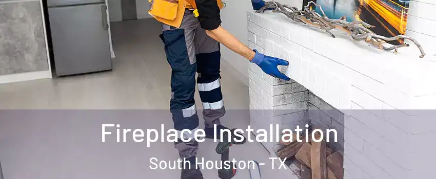  Fireplace Installation South Houston - TX