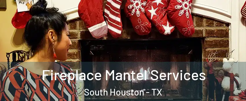  Fireplace Mantel Services South Houston - TX