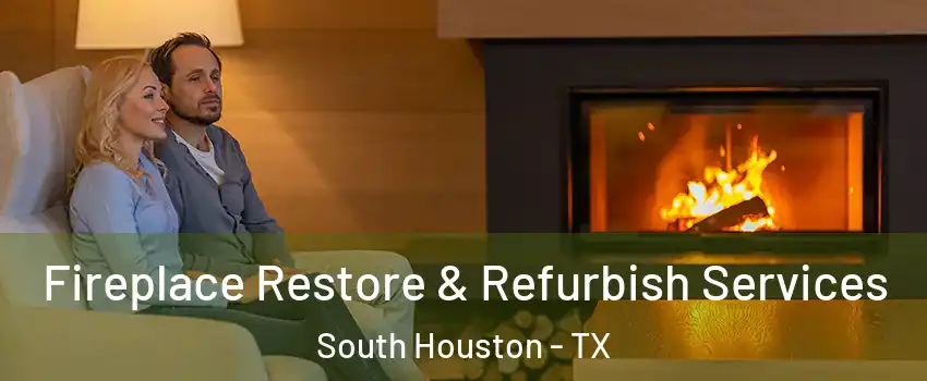  Fireplace Restore & Refurbish Services South Houston - TX