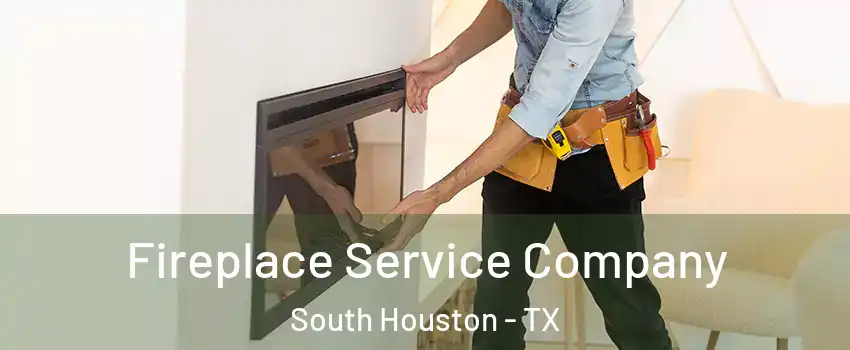  Fireplace Service Company South Houston - TX
