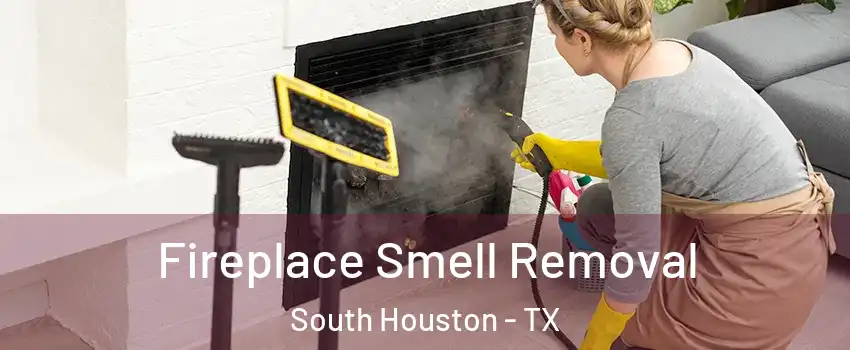  Fireplace Smell Removal South Houston - TX