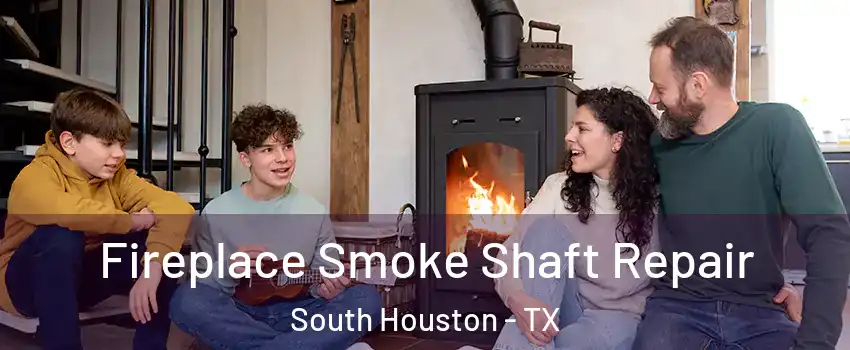  Fireplace Smoke Shaft Repair South Houston - TX
