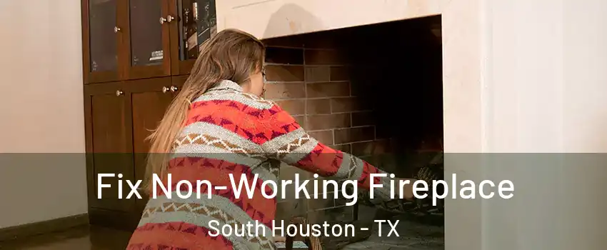  Fix Non-Working Fireplace South Houston - TX