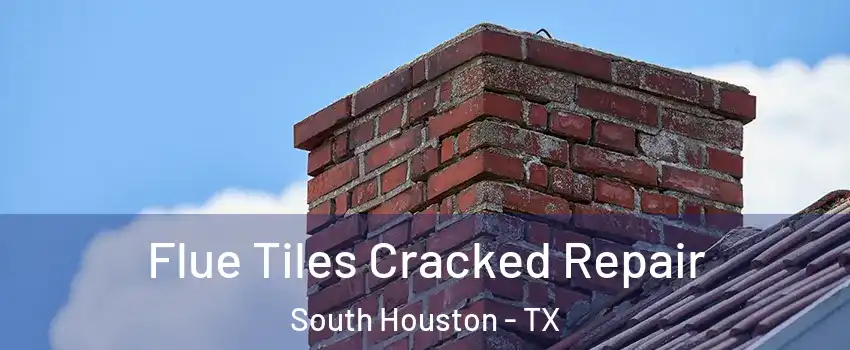  Flue Tiles Cracked Repair South Houston - TX
