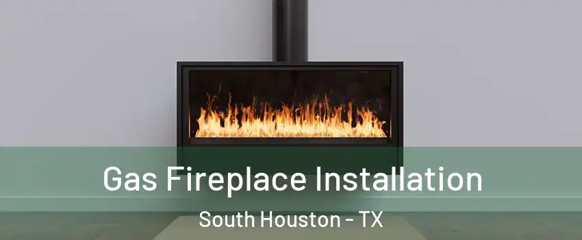  Gas Fireplace Installation South Houston - TX