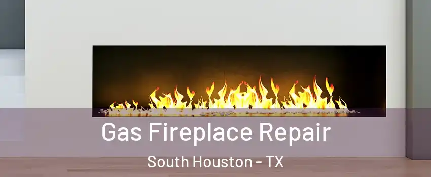  Gas Fireplace Repair South Houston - TX