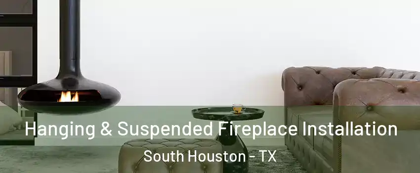  Hanging & Suspended Fireplace Installation South Houston - TX