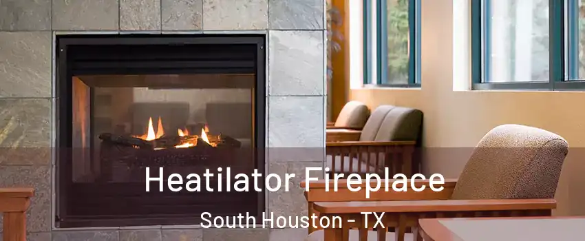  Heatilator Fireplace South Houston - TX
