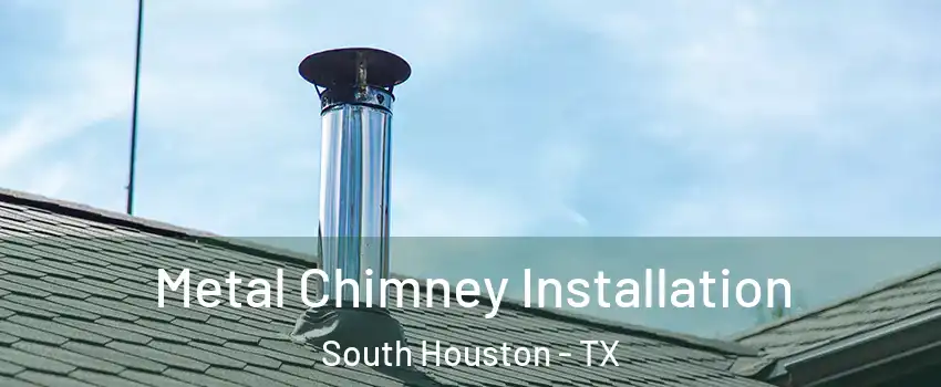  Metal Chimney Installation South Houston - TX