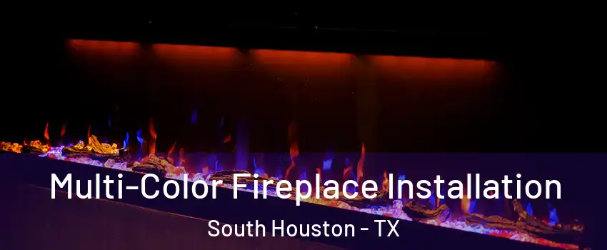  Multi-Color Fireplace Installation South Houston - TX