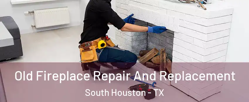  Old Fireplace Repair And Replacement South Houston - TX