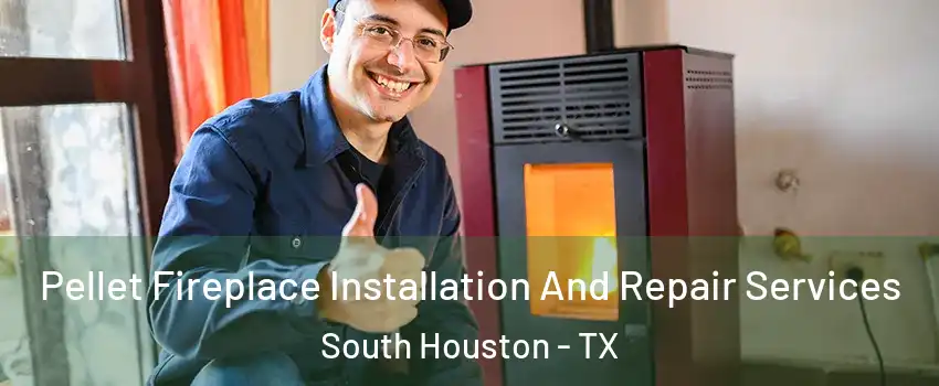 Pellet Fireplace Installation And Repair Services South Houston - TX