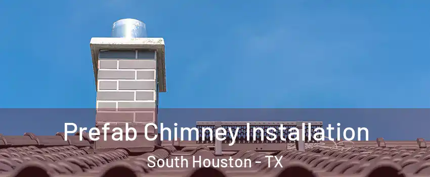  Prefab Chimney Installation South Houston - TX