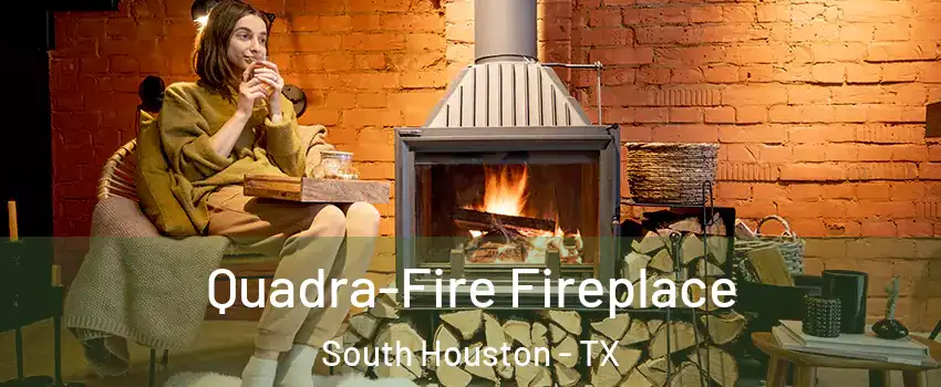  Quadra-Fire Fireplace South Houston - TX