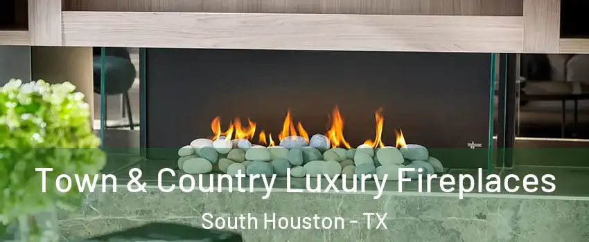  Town & Country Luxury Fireplaces South Houston - TX