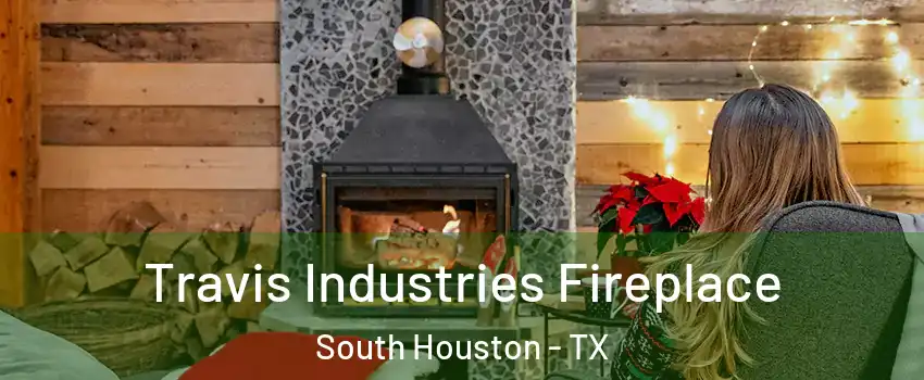  Travis Industries Fireplace South Houston - TX