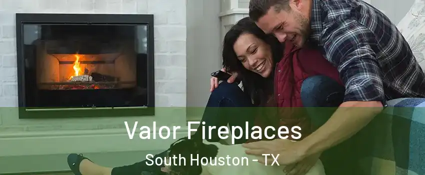  Valor Fireplaces South Houston - TX