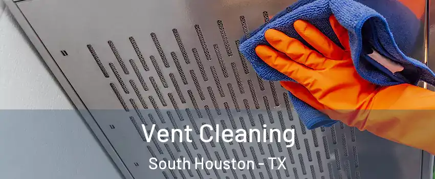Vent Cleaning South Houston - TX