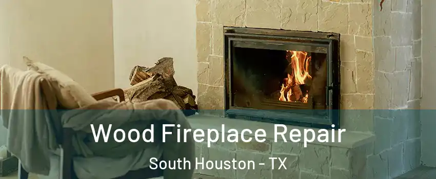  Wood Fireplace Repair South Houston - TX