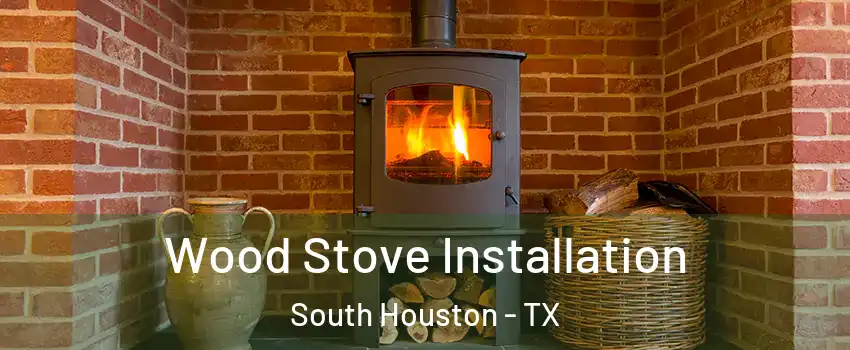  Wood Stove Installation South Houston - TX